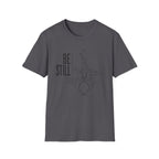 Be Still T-Shirt