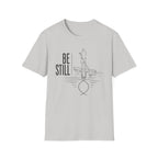 Be Still T-Shirt